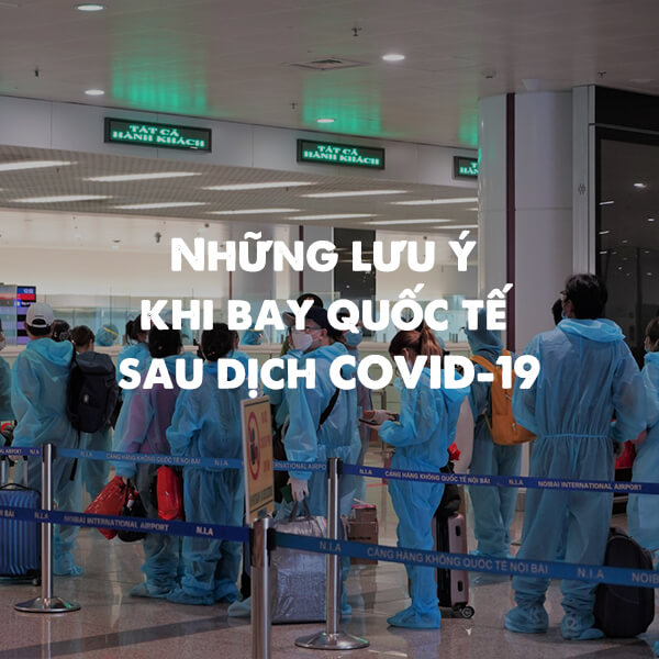 lưu ý khi bay quốc tế sau dịch covid-19